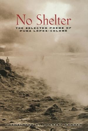 Seller image for No Shelter : The Selected Poems of Pura Lopez-Colome for sale by GreatBookPrices