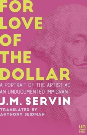 Imagen del vendedor de For Love of the Dollar : A Portrait of the Artist As an Undocumented Immigrant a la venta por GreatBookPrices