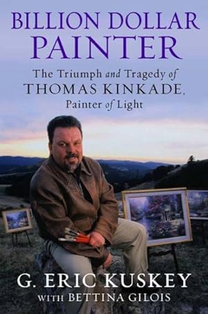 Immagine del venditore per Billion Dollar Painter : The Triumph and Tragedy of Thomas Kinkade, Painter of Light venduto da GreatBookPrices