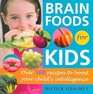Image du vendeur pour Brain Foods For Kids : Over 100 Recipes To Boost Your Child's Intelligence mis en vente par GreatBookPrices