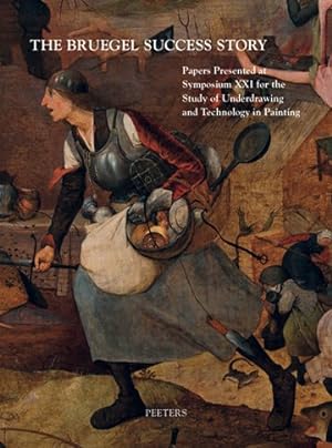 Bild des Verkufers fr Bruegel Success Story : Papers Presented at Symposium XXI for the Study of Underdrawing and Technology in Painting, Brussels, 12-14 September 2018 zum Verkauf von GreatBookPrices