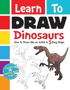 Seller image for Learn to Draw Dinosaurs : How to Draw like an Artist in 5 Easy Steps for sale by GreatBookPrices