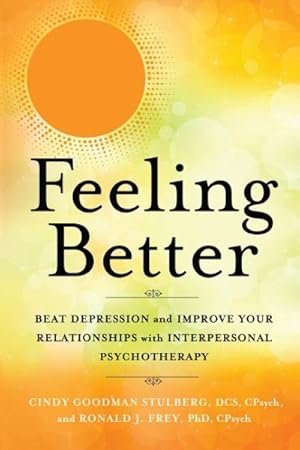 Seller image for Feeling Better : Beat Depression and Improve Your Relationships With Interpersonal Psychotherapy for sale by GreatBookPrices