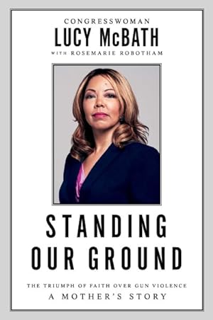 Seller image for Standing Our Ground : The Triumph of Faith over Gun Violence: a Mother's Story for sale by GreatBookPrices
