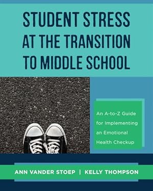 Imagen del vendedor de Student Stress at the Transition to Middle School : An A-to-Z Guide for Implementing an Emotional Health Check-Up a la venta por GreatBookPrices