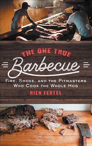 Immagine del venditore per One True Barbecue : Fire, Smoke, and the Pitmasters Who Cook the Whole Hog venduto da GreatBookPrices