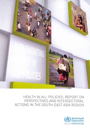 Bild des Verkufers fr Health in All Policies : Report on Perspectives and Intersectoral Actions in the South-East Asia Region zum Verkauf von GreatBookPrices