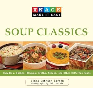 Imagen del vendedor de Knack Soup Classics : Chowders, Gumbos, Bisques, Broths, Stocks, and Other Delicous Soups a la venta por GreatBookPrices