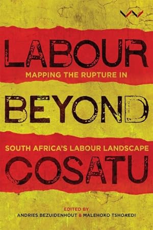 Bild des Verkufers fr Labour Beyond Cosatu : Mapping the Rupture in South Africa?s Labour Landscape zum Verkauf von GreatBookPrices