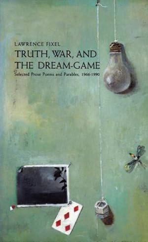 Seller image for Truth, War, and the Dream-Game : Selected Prose Poems and Parables, 1966-1990 for sale by GreatBookPrices