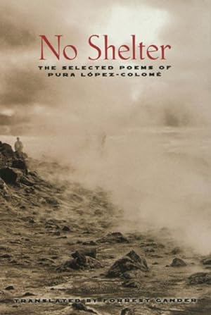 Seller image for No Shelter : The Selected Poems of Pura Lopez-Colome for sale by GreatBookPrices