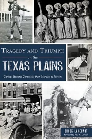 Seller image for Tragedy and Triumph on the Texas Plains : Curious Historic Chronicles from Murders to Movies for sale by GreatBookPrices