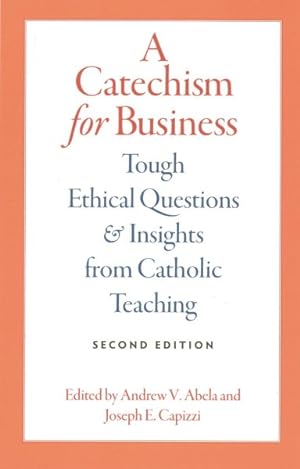 Seller image for Catechism for Business : Tough Ethical Questions & Insights from Catholic Teaching for sale by GreatBookPrices