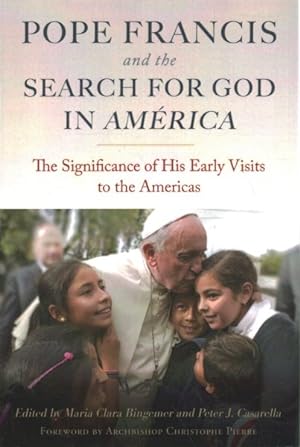 Immagine del venditore per Pope Francis and The Search for God in America : The Signifcance of His Early Visits to the Americas venduto da GreatBookPrices