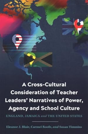 Seller image for Cross-Cultural Consideration of Teacher Leaders' Narratives of Power, Agency and School Culture : England, Jamaica, and the United States for sale by GreatBookPrices