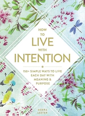 Image du vendeur pour How to Live With Intention : 150+ Simple Ways to Live Each Day With Meaning & Purpose mis en vente par GreatBookPrices