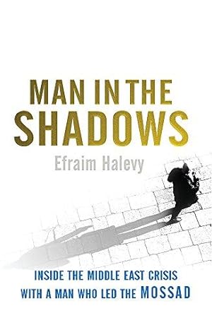 Seller image for Man in the Shadows: Inside the Middle East Crisis with a Man who Led the Mossad for sale by WeBuyBooks