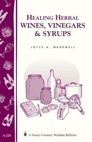 Seller image for Healing Herbal Wines, Vinegars & Syrups : Storey Country Wisdom Bulletin A-228 for sale by GreatBookPrices