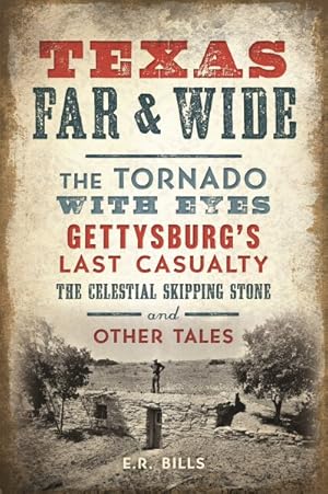Bild des Verkufers fr Texas Far & Wide : The Tornado With Eyes, Gettysburg's Last Casualty, the Celestial Skipping Stone and Other Tales zum Verkauf von GreatBookPrices