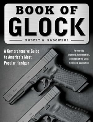 Seller image for Book of Glock : A Comprehensive Guide to America's Most Popular Handgun for sale by GreatBookPrices