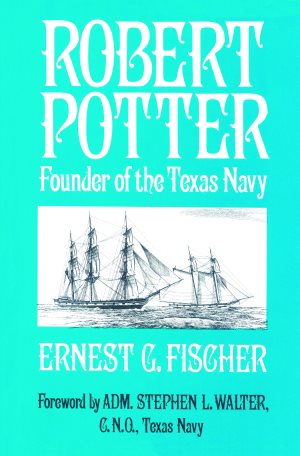 Seller image for Robert Potter : Founder of the Texas Navy for sale by GreatBookPrices