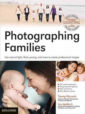 Image du vendeur pour Photographing Families : Use Natural Light, Flash, Posing, and More to Create Professional Images mis en vente par GreatBookPrices