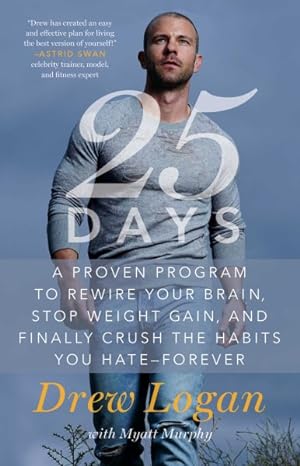 Bild des Verkufers fr 25 Days : A Proven Program to Rewire Your Brain, Stop Weight Gain, and Finally Crush the Habits You Hate Forever zum Verkauf von GreatBookPrices