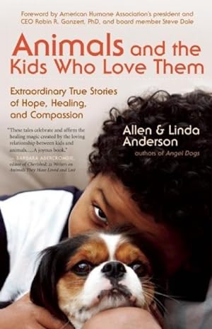 Imagen del vendedor de Animals and the Kids Who Love Them : Extraordinary True Stories of Hope, Healing, and Compassion a la venta por GreatBookPrices