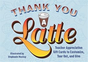 Imagen del vendedor de Thank You a Latte! : Teacher Appreciation Gift Cards to Customize, Tear Out, and Give a la venta por GreatBookPrices