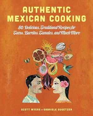 Image du vendeur pour Authentic Mexican Cooking : 80 Delicious, Traditional Recipes for Tacos, Burritos, Tamales, and Much More mis en vente par GreatBookPrices