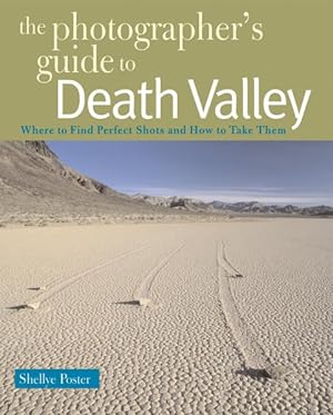 Seller image for Photographer's Guide to Death Valley : Where to Find Perfect Shots and How to Take Them for sale by GreatBookPrices