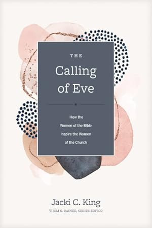 Bild des Verkufers fr Calling of Eve : How the Women of the Bible Inspire the Women of the Church zum Verkauf von GreatBookPrices