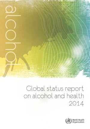 Bild des Verkufers fr Global status report on alcohol and health, 2014 zum Verkauf von GreatBookPrices
