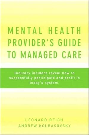 Seller image for Mental Health Provider's Guide to Managed Care : Industry Insiders Reveal How to Successfully Participate and Profit in Today's System for sale by GreatBookPrices
