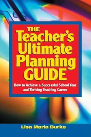 Imagen del vendedor de Teacher's Ultimate Planning Guide : How to Achieve a Successful School Year and Thriving Teaching Career a la venta por GreatBookPrices
