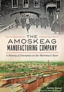 Immagine del venditore per Amoskeag Manufacturing Company : A History of Enterprise on the Merrimack River venduto da GreatBookPrices