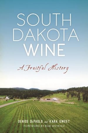 Imagen del vendedor de South Dakota Wine : A Fruitful History a la venta por GreatBookPrices