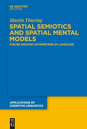 Immagine del venditore per Spatial Semiotics and Spatial Mental Models : Figure-Ground Asymmetries in Language venduto da GreatBookPrices
