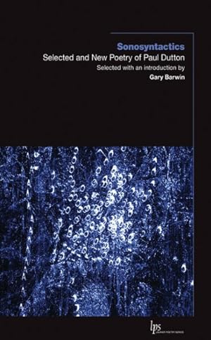Image du vendeur pour Sonosyntactics : Selected and New Poetry of Paul Dutton mis en vente par GreatBookPrices
