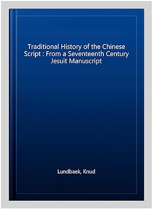 Bild des Verkufers fr Traditional History of the Chinese Script : From a Seventeenth Century Jesuit Manuscript zum Verkauf von GreatBookPrices
