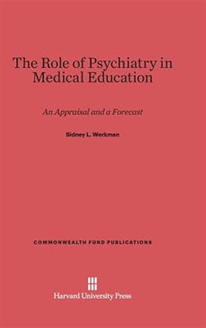 Bild des Verkufers fr The Role of Psychiatry in Medical Education: An Appraisal and a Forecast zum Verkauf von GreatBookPrices