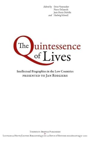 Image du vendeur pour Quintessence of Lives : Intellectual Biographies in the Low Countries Presented to Jan Roegiers mis en vente par GreatBookPrices
