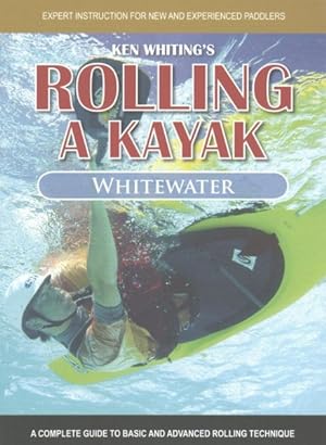 Seller image for Rolling a Kayak - Whitewater : A Complete Guide to Basic and Advanced Rolling Technique for sale by GreatBookPrices