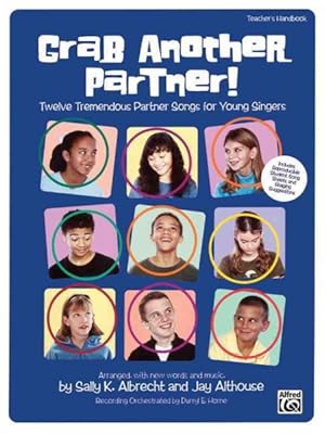 Bild des Verkufers fr Grab Another Partner! : Twelve Tremendous Partner Songs for Young Singers, Including Reproducible Student Songs Sheets and Staging Suggestions, Arranged with New Words and Music zum Verkauf von GreatBookPrices