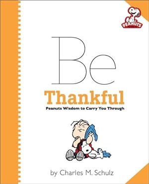 Seller image for Be Thankful : Peanuts Wisdom to Carry You Through for sale by GreatBookPrices