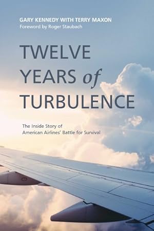 Seller image for Twelve Years of Turbulence : The Inside Story of American Airlines' Battle for Survival for sale by GreatBookPrices