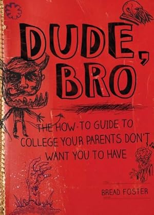 Seller image for Dude, Bro : The How-To Guide to College Your Parents Don't Want You to Have for sale by GreatBookPrices