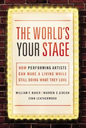 Seller image for World's Your Stage : How Performing Artists Can Make a Living While Still Doing What They Love for sale by GreatBookPrices
