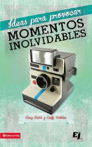 Seller image for Ideas para Provocar Momentos Inolvidables / Memory Makers : 50 Momentos Que Nunca Olvidara Sus Hijos / 50 Moments Your Kids Will Never Forget -Language: Spanish for sale by GreatBookPrices