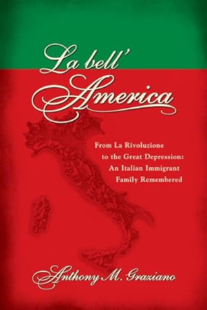 Image du vendeur pour La Bell' America : From La Rivoluzione to the Great Depression: An Italian Immigrant Family Remembered mis en vente par GreatBookPrices